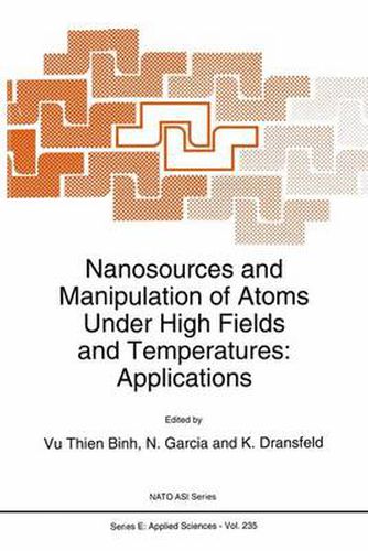 Cover image for Nanosources and Manipulation of Atoms Under High Fields and Temperatures: Applications