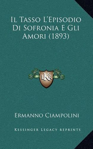 Cover image for Il Tasso L'Episodio Di Sofronia E Gli Amori (1893)