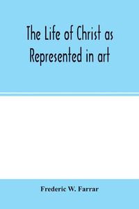 Cover image for The life of Christ as represented in art