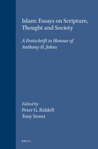 Cover image for Islam: Essays on Scripture, Thought and Society: A Festschrift in Honour of Anthony H. Johns