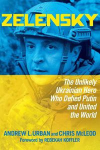 Cover image for Zelensky: The Unlikely Ukrainian Hero Who Defied Putin and United the World