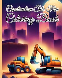 Cover image for Construction Site Fun Coloring Book For Children