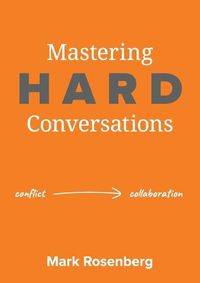 Cover image for Mastering Hard Conversations: Turning conflict into collaboration