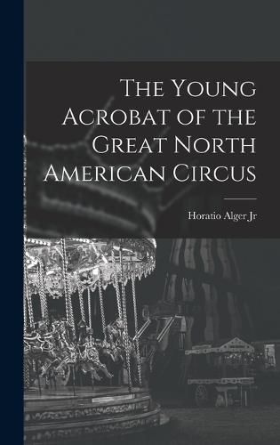 The Young Acrobat of the Great North American Circus