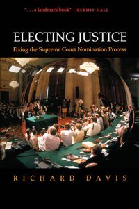 Cover image for Electing Justice: Fixing the Supreme Court Nomination Process