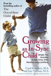 Cover image for Growing an in-Sync Child: Simple, Fun Activities to Help Every Child Develop, Learn, and Grow