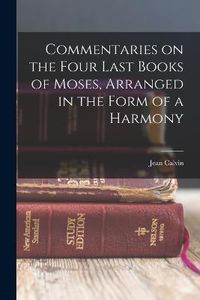 Cover image for Commentaries on the Four Last Books of Moses, Arranged in the Form of a Harmony