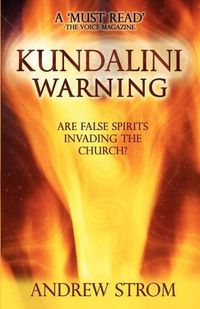 Cover image for KUNDALINI WARNING - Are False Spirits Invading the Church?