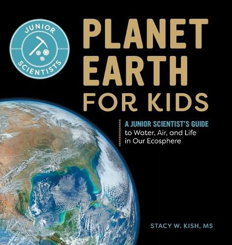 Cover image for Planet Earth for Kids: A Junior Scientist's Guide to Water, Air, and Life in Our Ecosphere