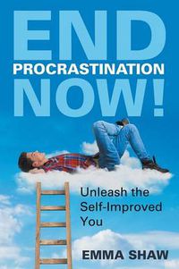 Cover image for End Procrastination Now!: Unleash the Self-Improved You