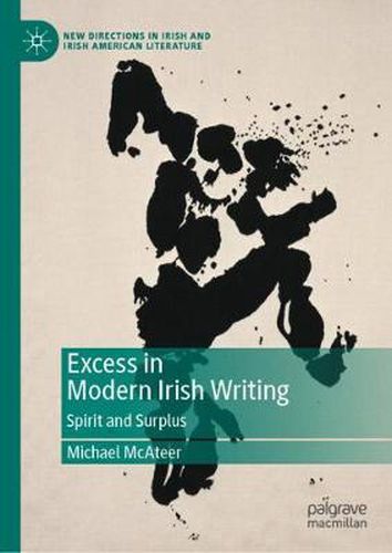 Cover image for Excess in Modern Irish Writing: Spirit and Surplus
