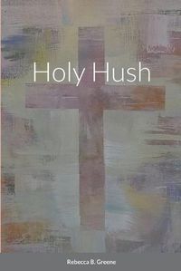 Cover image for Holy Hush