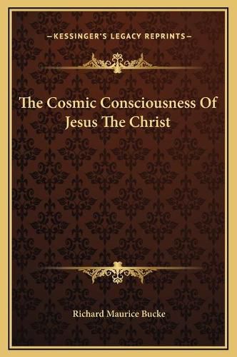 The Cosmic Consciousness of Jesus the Christ