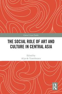 Cover image for The Social Role of Art and Culture in Central Asia