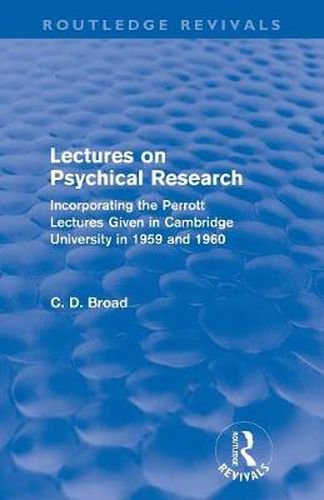 Cover image for Lectures on Psychical Research (Routledge Revivals): Incorporating the Perrott Lectures Given in Cambridge University in 1959 and 1960