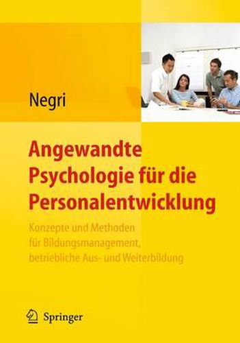 Angewandte Psychologie Fur Die Personalentwicklung. Konzepte Und Methoden Fur Bildungsmanagement, Betriebliche Aus- Und Weiterbildung