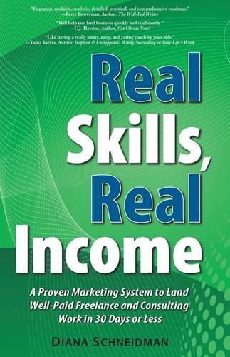 Cover image for Real Skills, Real Income: A Proven Marketing System to Land Well-Paid Freelance and Consulting Work in 30 Days or Less