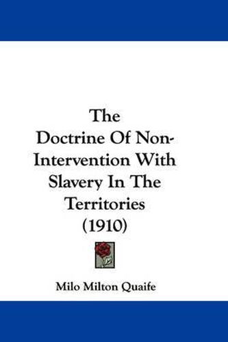 Cover image for The Doctrine of Non-Intervention with Slavery in the Territories (1910)