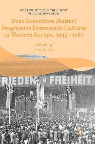 Cover image for Does Generation Matter? Progressive Democratic Cultures in Western Europe, 1945-1960