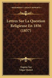 Cover image for Lettres Sur La Question Religieuse En 1856 (1857)