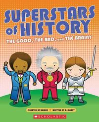 Cover image for Superstars of History: The Good, the Bad, and the Brainy