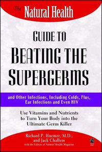 Cover image for The Natural Health Guide to Beating Supergerms