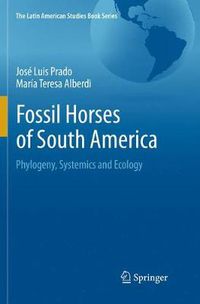 Cover image for Fossil Horses of South America: Phylogeny, Systemics and Ecology