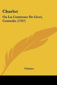 Cover image for Charlot: Ou La Comtesse de Givri, Comedie (1767)