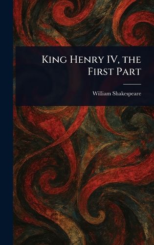 Cover image for King Henry IV, the First Part