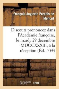 Cover image for Discours Prononcez Dans l'Academie Francoise, Le Mardy 29 Decembre MDCCXXXIII, A La: Reception de M. de Moncrif Et de M. Dupre de Saint-Maur