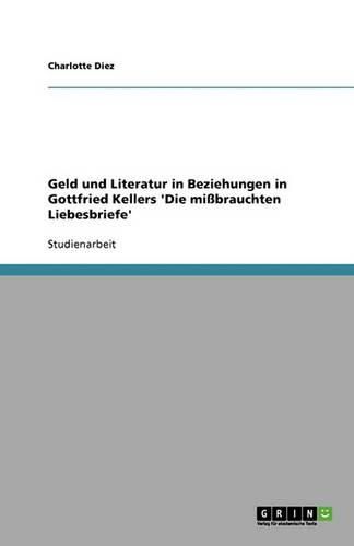 Cover image for Geld und Literatur in Beziehungen in Gottfried Kellers 'Die missbrauchten Liebesbriefe