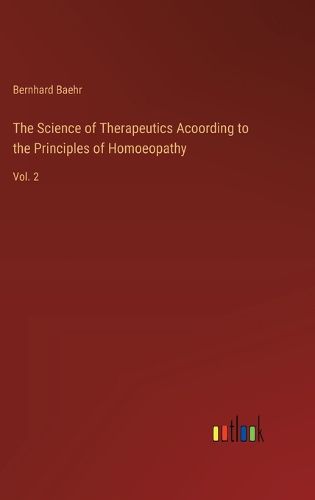 Cover image for The Science of Therapeutics Acoording to the Principles of Homoeopathy