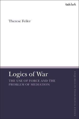 Cover image for Logics of War: The Use of Force and the Problem of Mediation