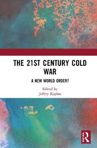 Cover image for The 21st Century Cold War: A New World Order?