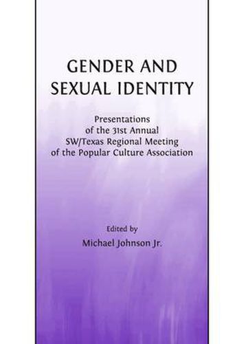 Cover image for Gender and Sexual Identity: Presentations of the 31st Annual SW/Texas Regional Meeting of the Popular Culture Association