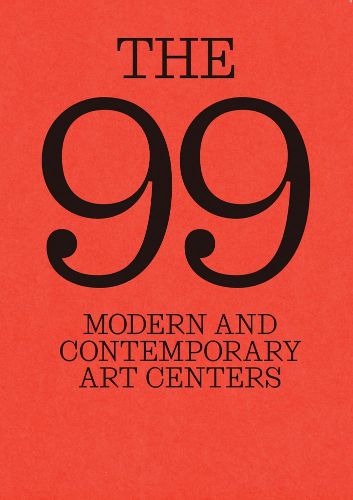 Cover image for The 99: Modern and Contemporary Art Centers