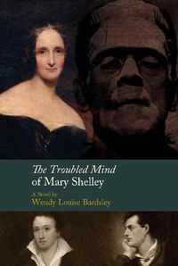 Cover image for The Troubled Mind of Mary Shelley: A Novel