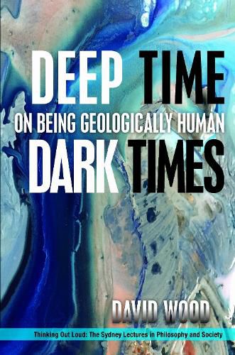Cover image for Deep Time, Dark Times: On Being Geologically Human