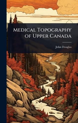 Cover image for Medical Topography of Upper Canada