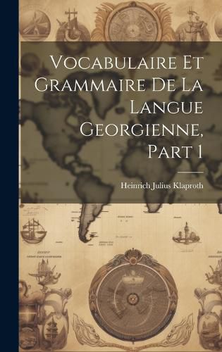 Vocabulaire Et Grammaire De La Langue Georgienne, Part 1