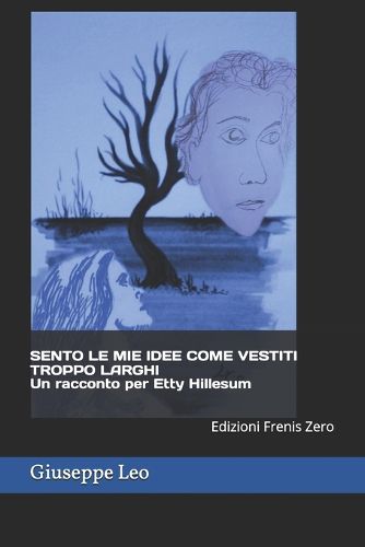 Cover image for SENTO LE MIE IDEE COME VESTITI TROPPO LARGHI Un racconto per Etty Hillesum