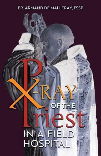 Cover image for X-Ray of the Priest In a Field Hospital: Reflections on the Sacred Priesthood