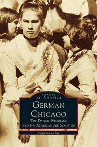 Cover image for German Chicago: The Danube Swabians and the American Aid Societies