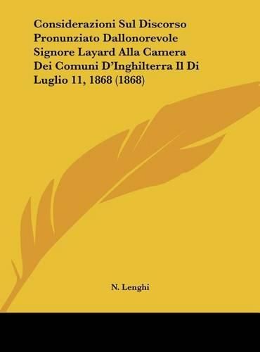 Cover image for Considerazioni Sul Discorso Pronunziato Dallonorevole Signore Layard Alla Camera Dei Comuni D'Inghilterra Il Di Luglio 11, 1868 (1868)