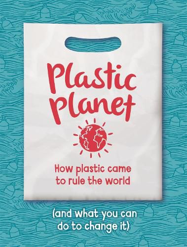 Cover image for Plastic Planet: How Plastic Came to Rule the World (and What You Can Do to Change It)