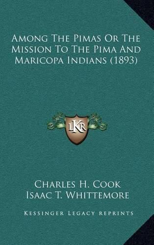 Among the Pimas or the Mission to the Pima and Maricopa Indians (1893)