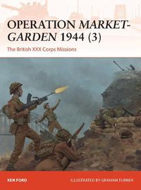 Cover image for Operation Market-Garden 1944 (3): The British XXX Corps Missions