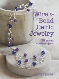 Cover image for Wire and Bead Celtic Jewelry: 35 Quick & Stylish Projects