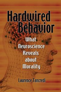 Cover image for Hardwired Behavior: What Neuroscience Reveals about Morality