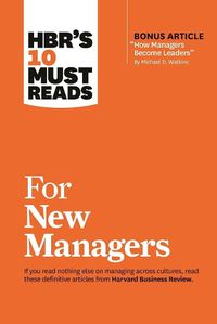 Cover image for HBR's 10 Must Reads for New Managers (with bonus article  How Managers Become Leaders  by Michael D. Watkins) (HBR's 10 Must Reads)
